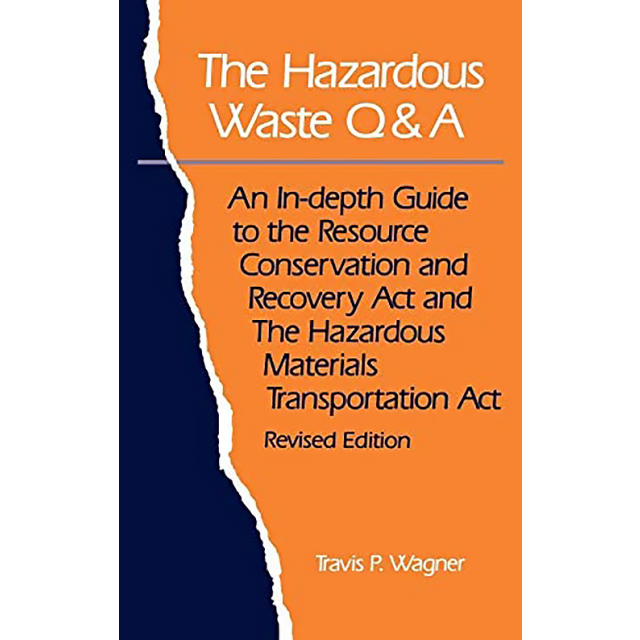 The Hazardous Waste Q & A: An In-Depth Guide to the Resource Conservation and Recovery Act and the H