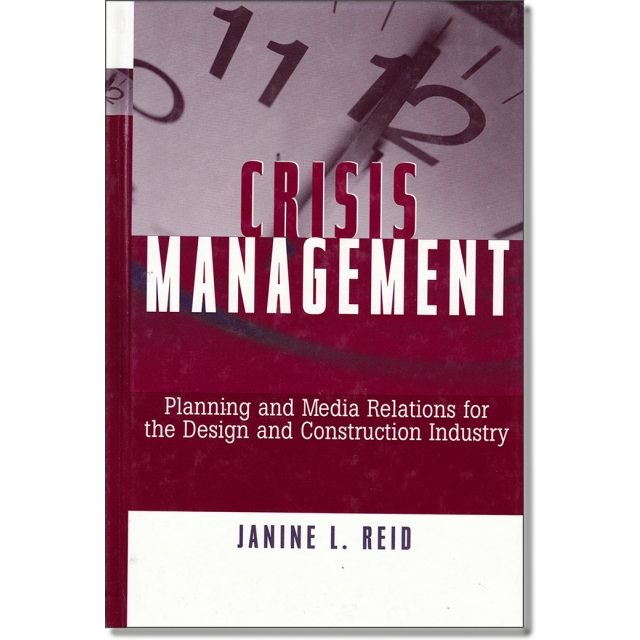 Crisis Management: Planning and Media Relations For the Design and Construction Industry by Janine L