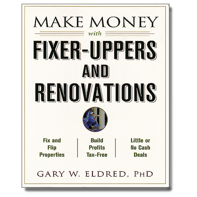 Make Money with Fixer-Uppers and Renovations by Gary W. Eldred