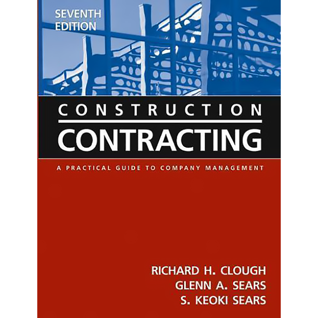 Construction Contracting: A Practical Guide to Company Management , 7th Edition by S. Keoki Sears, G