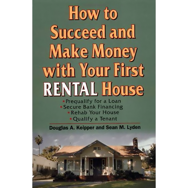 How to Succced and Make Money with your First Rental House by Douglas A. Keipper