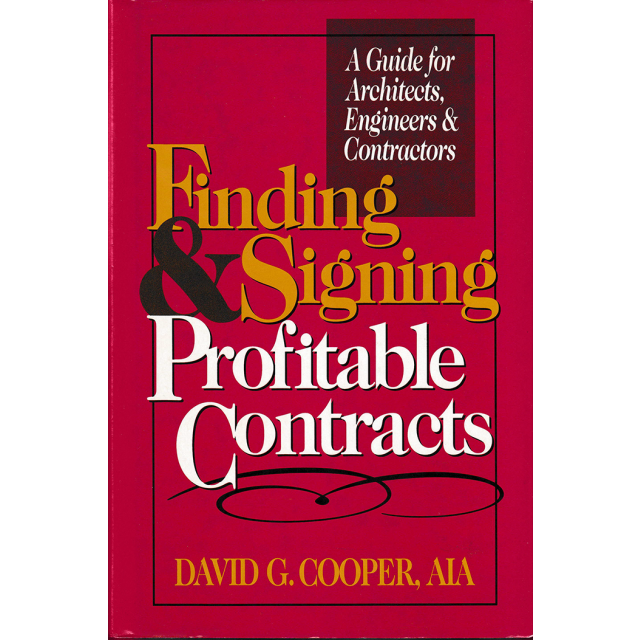 Finding and Signing Profitable Contracts: A Guide for Architects, Engineers and Contractors 1st Edition
