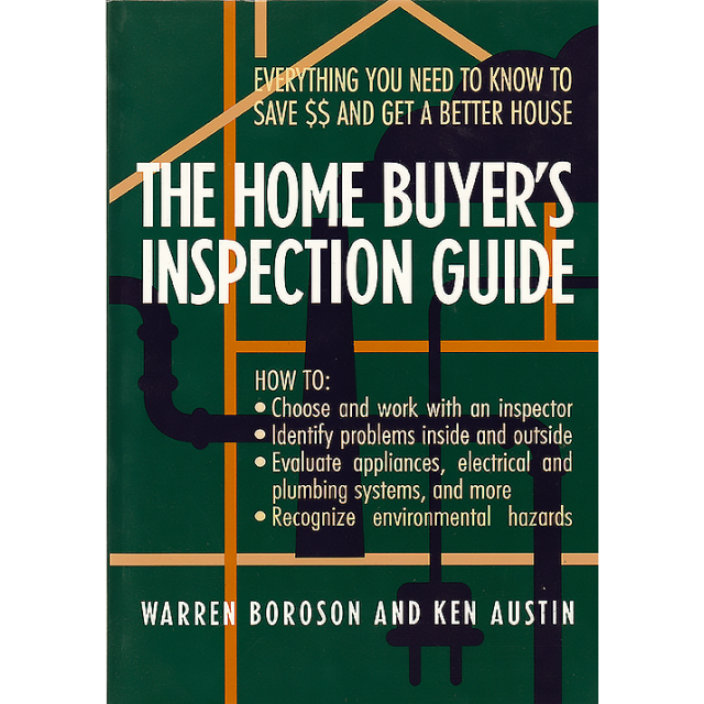 The Home Buyer's Inspection Guide : Everything You Need to Know to Save $$ and Get a Better House