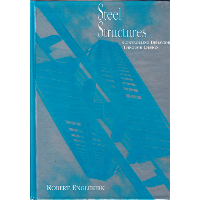 Steel Structures: Controlling Behavior Through Design by Robert E. Englekirk