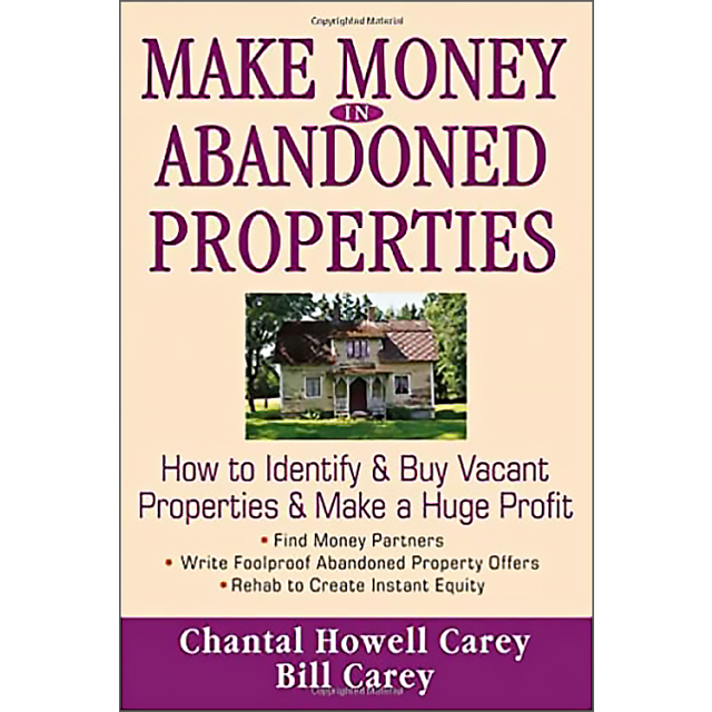 Make Money in Abandoned Properties: How to Identify and Buy Vacant Properties and Make a Huge Profit