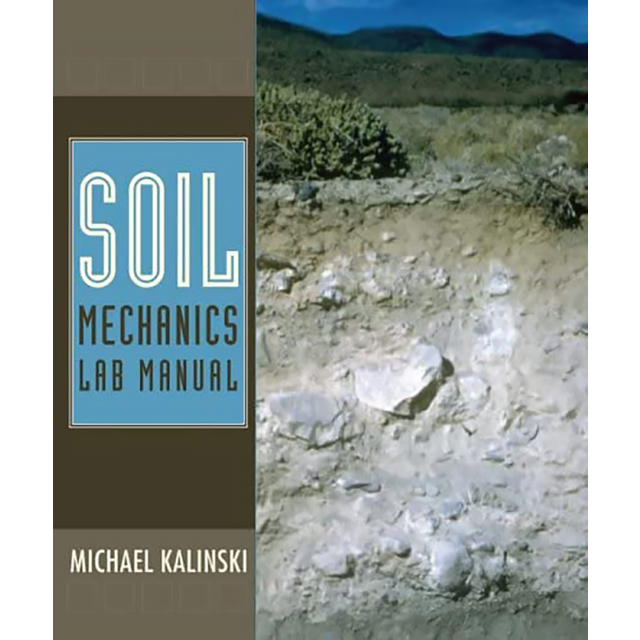 Soil Mechanics Lab Manual by Michael E. Kalinski