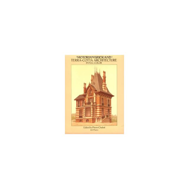 Victorian Brick and Terra-Cotta Architecture in Full Color: 160 Plates (Dover Architecture) by Pierr