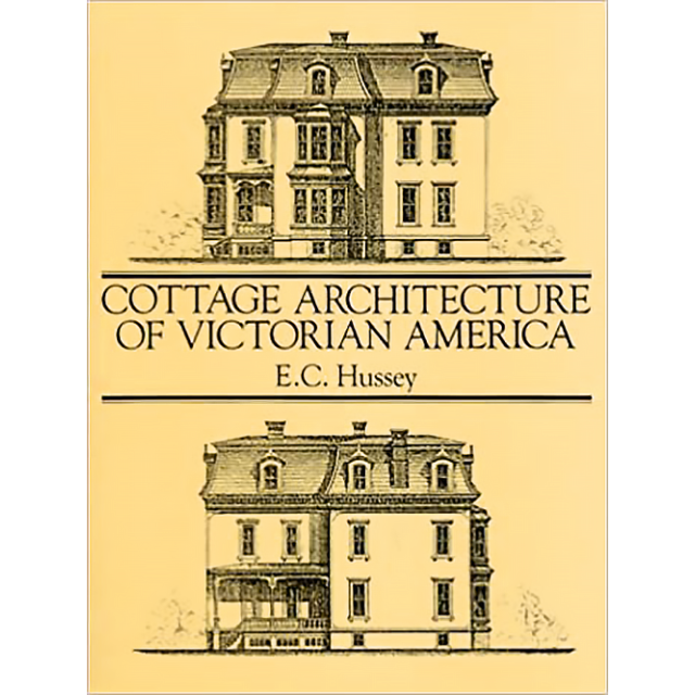 Cottage Architecture of Victorian America, by,E. C. Hussey