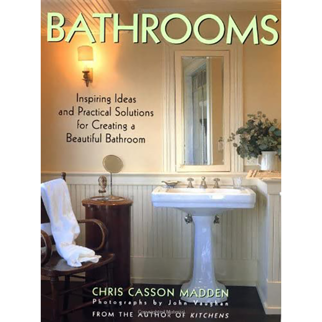 Bathrooms: Inspiring Ideas and Practical Solutions for Creating a Beautiful Bathroom by Chris Casson