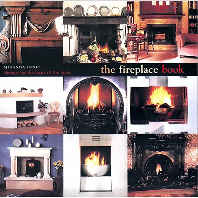 The Fireplace Book: Designs for the Heart of the Home. by Miranda Innes