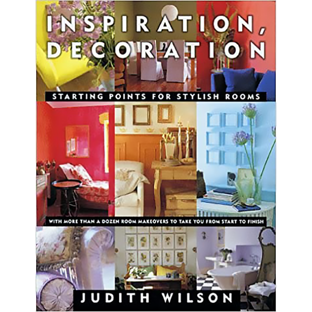 Inspiration Decoration: Starting Points for Stylish Rooms by Judith Wilson