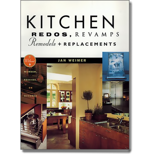Kitchen Redos, Revamps, Remodels, and Replacements: Without Murder, Suicide, or Divorce by Jan Weime