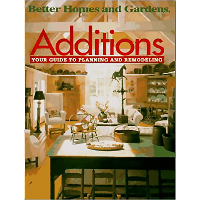 Better Homes and Gardens Additions: Your Guide to Planning and Design by Denise L. Caringer