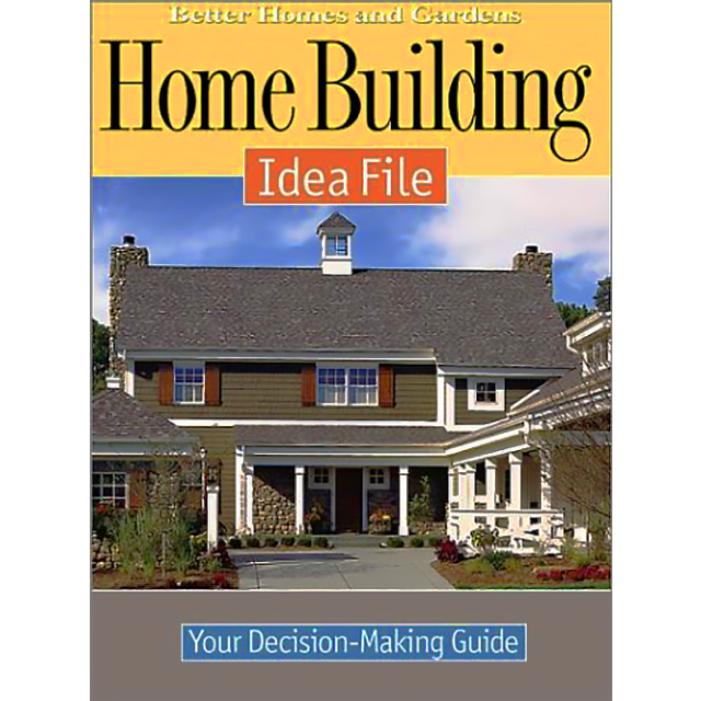 Home Building Idea File: Your Decision-Making Guide by Better Homes and Gardens (1 COPY LEFT!)