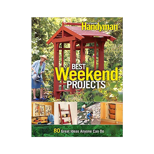 Best Weekend Projects: Quick-and-Simple Ideas to Improve Your Home and Yard (Family Handyman) by Edi