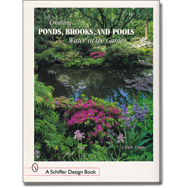 Creating Ponds, Brooks, and Pools: Water in the Garden (Schiffer Design Book) [Hardcover] by Ulrich