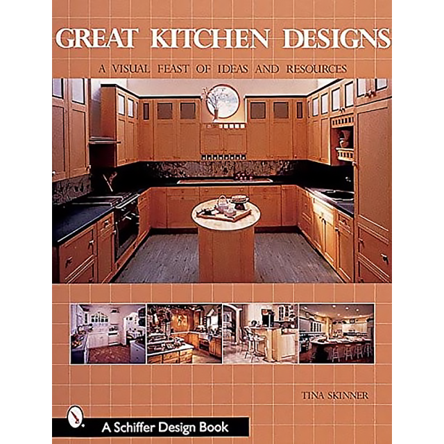 Great Kitchen Designs: A Visual Feast of Ideas and Resources by Tina Skinner