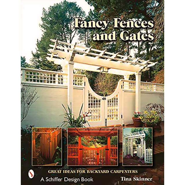 Fancy Fences and Gates: Great Ideas for Backyard Carpenters. by Tina Skinner