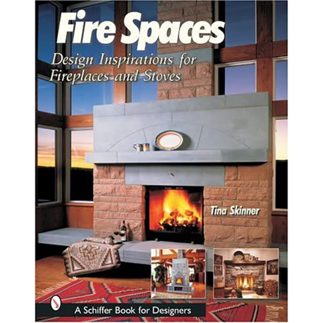 Fire Spaces: Design Inspirations for Fireplaces and Stoves by Tina Skinner