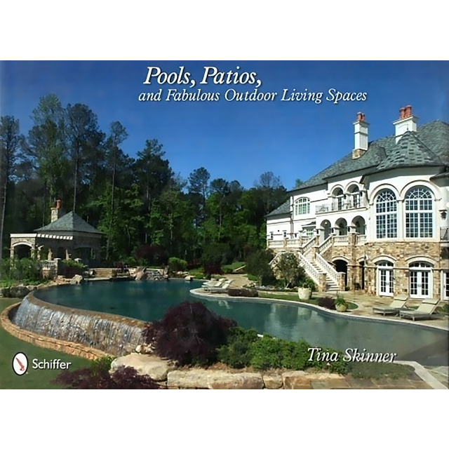 Pools, Patios, and Fabulous Outdoor Living Spaces, by Tina Skinner & Melissa Cardona