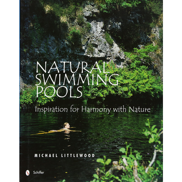 Natural Swimming Pools: Inspiration For Harmony With Nature (Schiffer Design Books) by Michael Littl