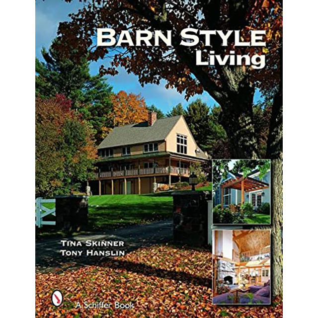 Barn Style Living: Design And Plan Inspiration for Timber Frame Homes by Tina Skinner and Tony Hansl