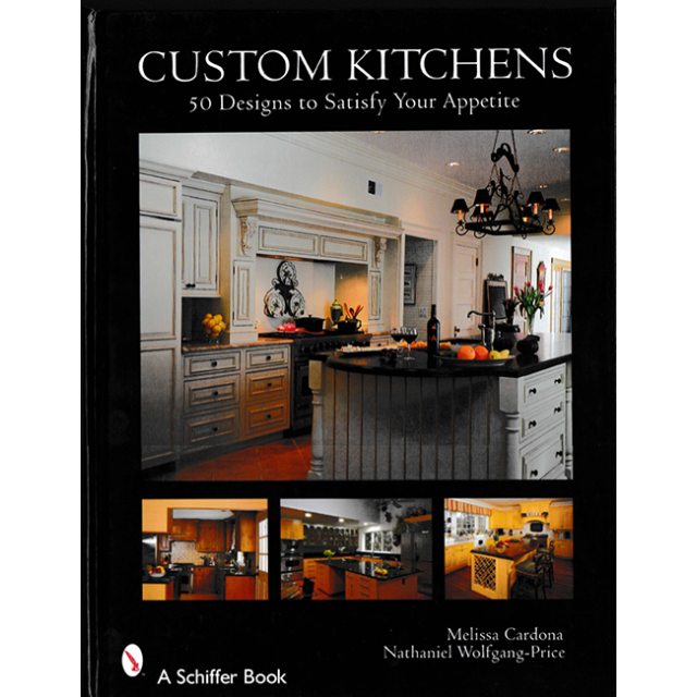 Custom Kitchens: 50 Designs to Satisfy Your Appetite by Melissa Cardona