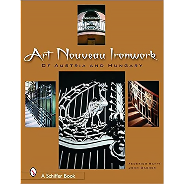 Art Nouveau Ironwork of Austria and Hungary by Frederico Santi and John Gacher