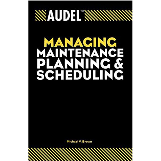 Audel Managing Maintenance Planning and Scheduling