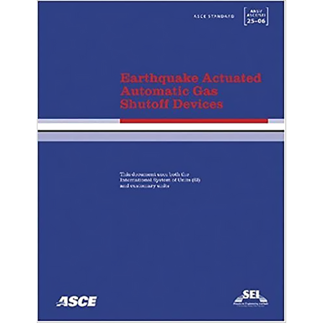 Earthquake Actuated Automatic Gas Shutoff Devices, ASCE/SEI 25-06 (Asce Standard) by American Societ