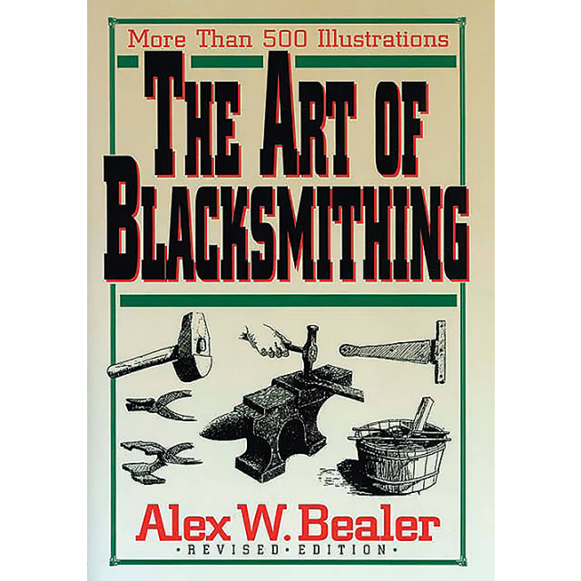 The Art of Blacksmithing by Alex W. Bealer
