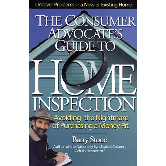 The Consumer Advocate&#039;s Guide to Home Inspection: Avoiding the Nightmare of Purchasing a Money Pit,B