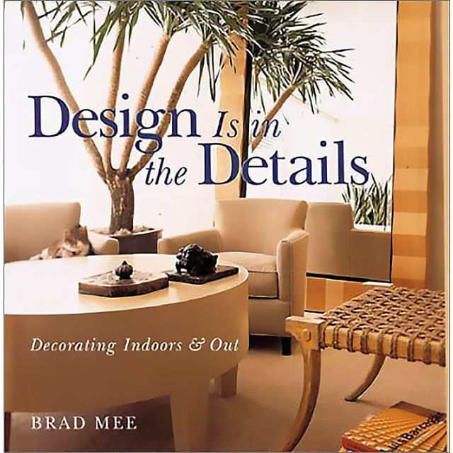 Design Is in the Details: Decorating Indoors and Out by Brad Mee