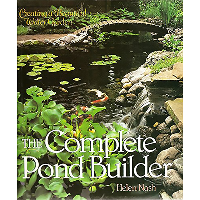 The Complete Pond Builder: Creating a Beautiful Water Garden by Helen Nash
