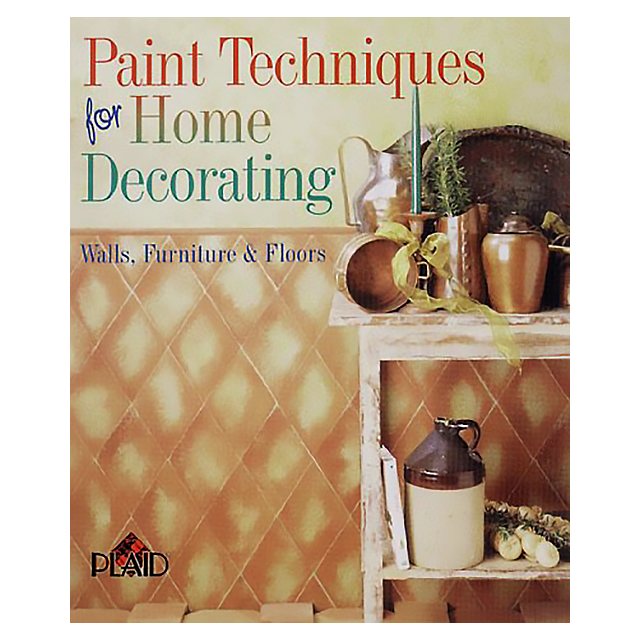 Paint Techniques For Home Decorating: Walls, Furniture &amp; Floors by PLAID