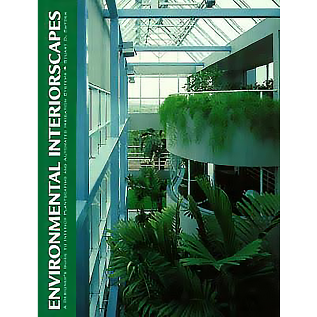 Environmental Interiorscapes: A Designer's Guide to Interior Plantscaping and Automated Irrigation