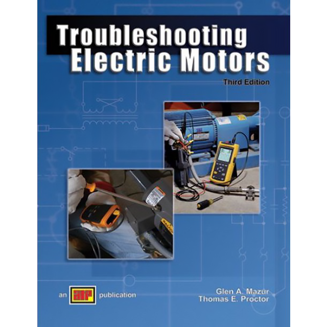 Troubleshooting Electric Motors 3rd Ed. by Glen A. Mazur and Thomas E. Proctor
