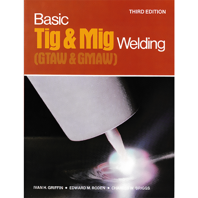 Basic TIG and MIG Welding: GTAW and GMAW