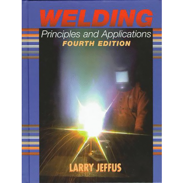 Welding Principles and Applications, 4th Edition by Larry Jeffus