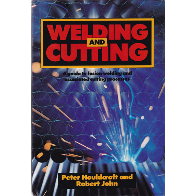 Welding and Cutting, A Guide To Fusion Welding and Associated Cutting Processes by Peter Houldcroft