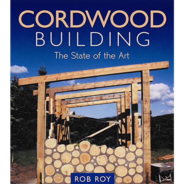 Cordwood Building: The State of the Art (Natural Building Series) by Rob Roy