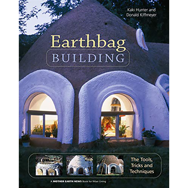 Earthbag Building The Tools, Tricks and Techniques, By Kaki Hunter &amp; Donald Kiffmeyer