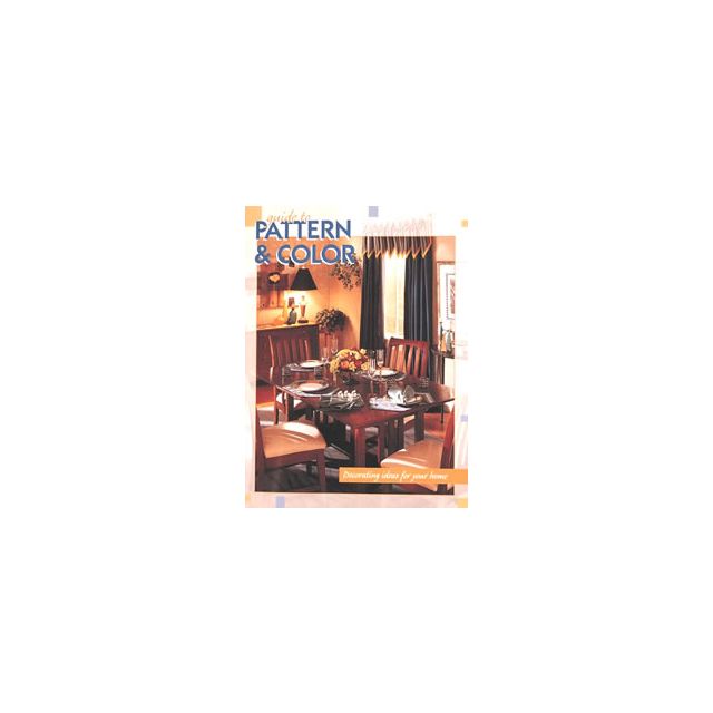 Guide to Pattern &amp; Color: Decorating Ideas for Your Home by The Editors of Creative Publishing inter