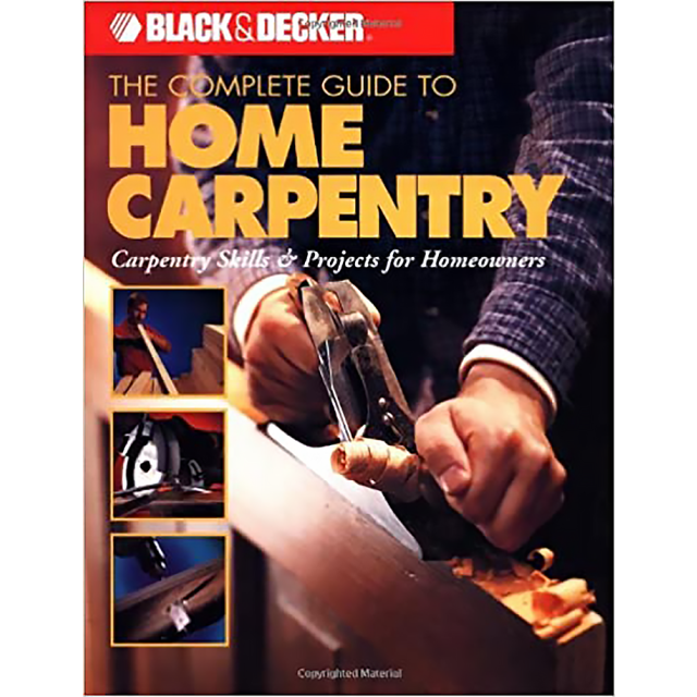 The Complete Guide to Home Carpentry