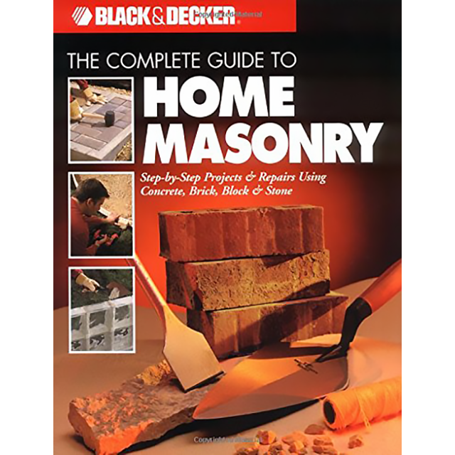 Black &amp; Decker: The Complete Guide to Home Masonry (Black &amp; Decker Home Improvement Library) by Edit