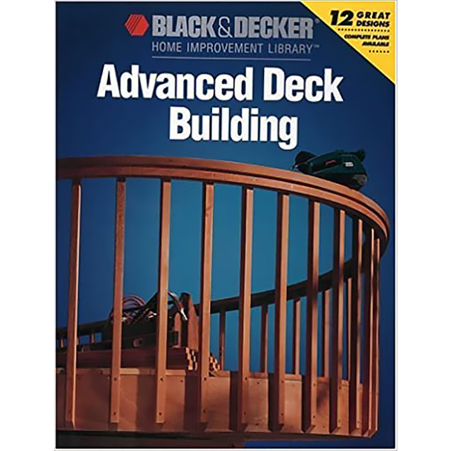 Advanced Deck Building (Black &amp; Decker Home Improvement Library)
