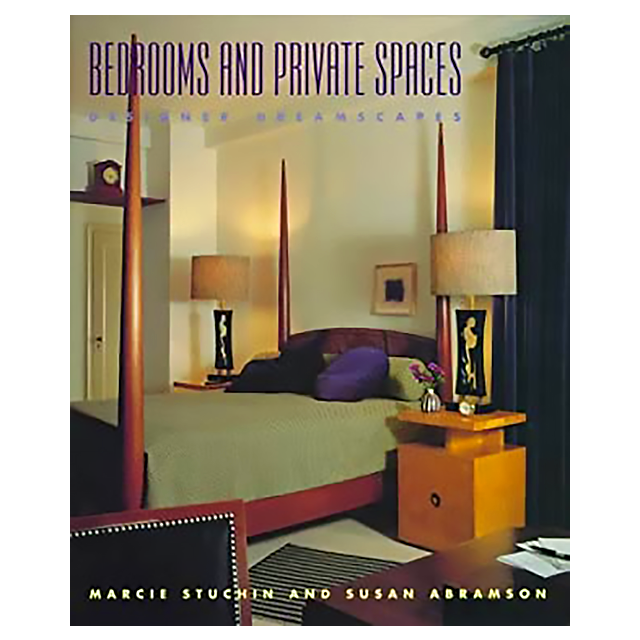 Bedrooms and Private Spaces: Designer Dreamscapes by Marcie Stuchin and Susan Abramson