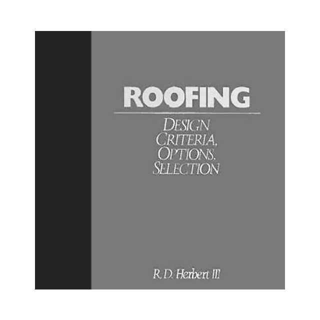 Roofing: Design Criteria, Options, Selection by R. D. Herbert