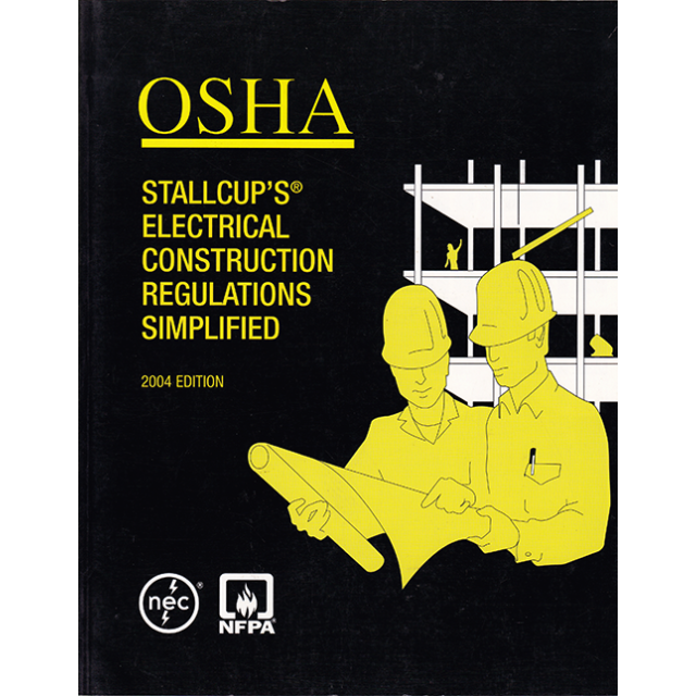 OSHA Stallcup's® Electrical Construction Regulations Simplified by James G. Stallcup