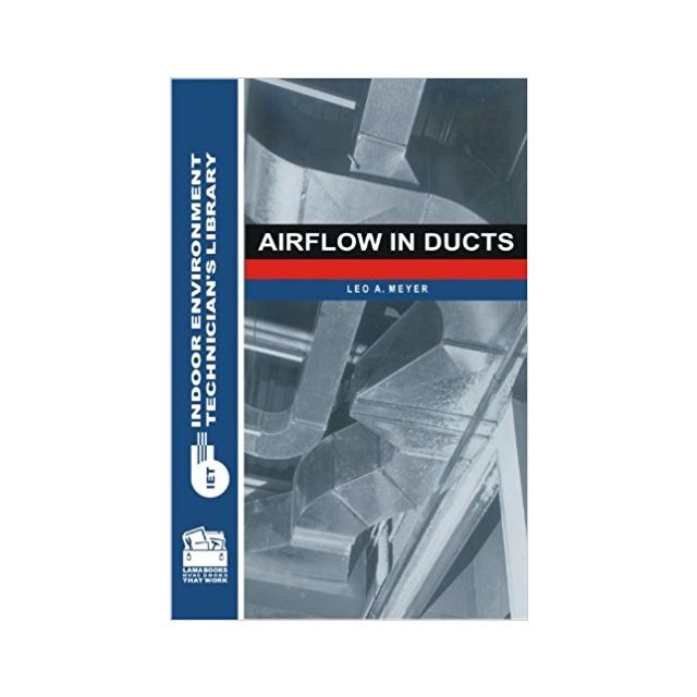 Airflow In Ducts: Indoor Environment Technician's Library by Leo A. Meyer.